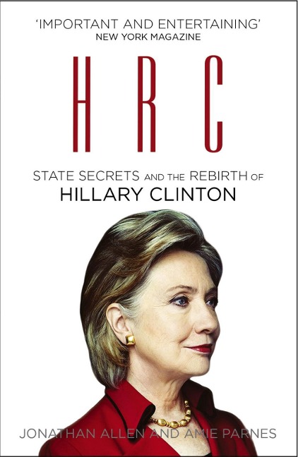 HRC: State Secrets and the Rebirth of Hillary Clinton - Jonathan Allen, Amie Parnes