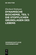 Cover-Bild zum Titel 'Dynamische Biochemie, Teil 1: Die stofflichen Grundlagen des Lebens' von 'Eberhard Hofmann'