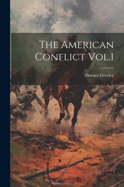 The American Conflict Vol.1 - Horace Greeley