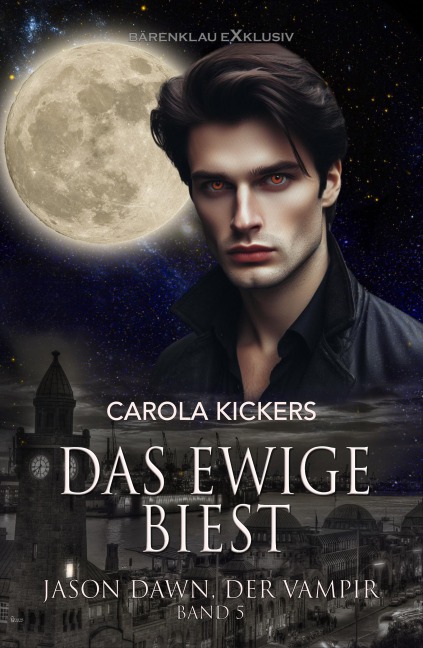Jason Dawn, der Vampir, Band 5: Das ewige Biest - Carola Kickers