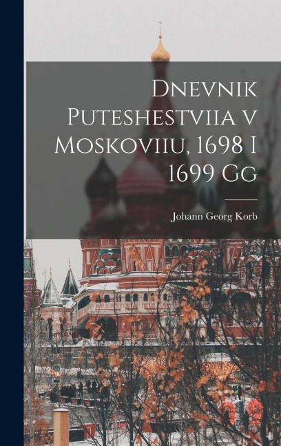Dnevnik puteshestviia v Moskoviiu, 1698 i 1699 gg - Johann Georg Korb