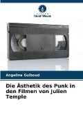 Cover-Bild zum Titel 'Die Ästhetik des Punk in den Filmen von Julien Temple' von 'Angelina Guiboud'