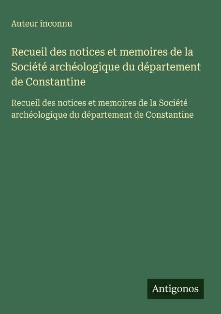 Recueil des notices et memoires de la Société archéologique du département de Constantine - Auteur Inconnu
