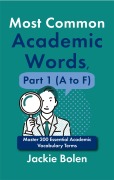 Cover-Bild zum Titel 'Most Common Academic Words, Part 1 (A to F): Master 200 Essential Academic Vocabulary Terms' von 'Jackie Bolen'