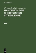 Cover-Bild zum Titel 'Christoph Friedrich von Ammon: Handbuch der christlichen Sittenlehre. Band 1' von 'Christoph Friedrich Von Ammon'