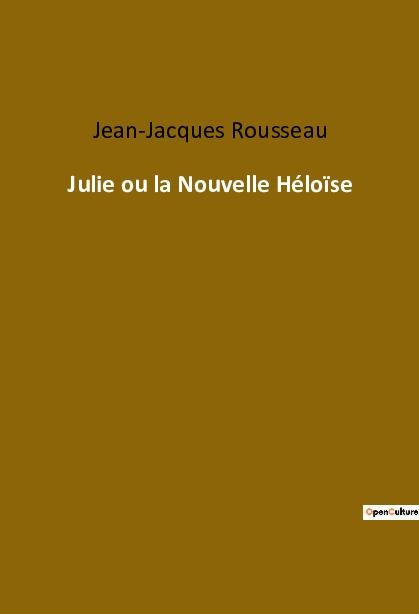 Julie ou la Nouvelle Héloïse - Jean-Jacques Rousseau
