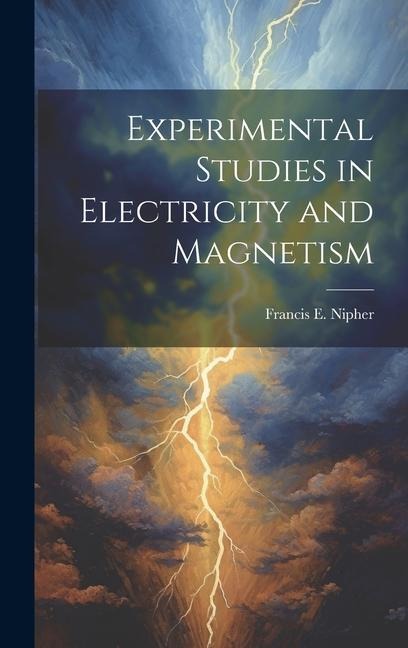 Experimental Studies in Electricity and Magnetism - Francis E B Nipher