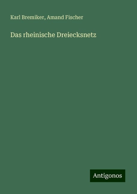 Das rheinische Dreiecksnetz - Karl Bremiker, Amand Fischer