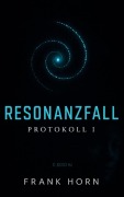 Cover-Bild zum Titel 'Resonanzfall - Protokoll I' von 'Frank Horn'