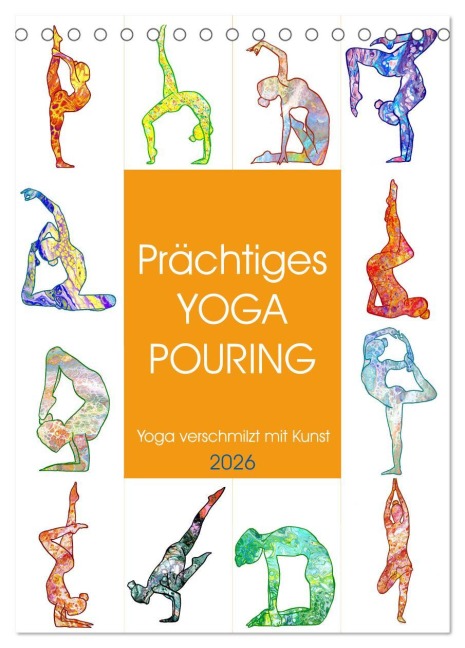 Prächtiges Yoga Pouring - Yoga verschmilzt mit Kunst (Tischkalender 2026 DIN A5 hoch), CALVENDO Monatskalender - Michaela Schimmack
