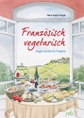 Cover-Bild zum Titel 'Französisch vegetarisch' von 'Heike Kügler-Anger'