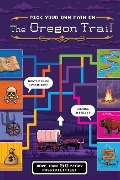 The Oregon Trail: Pick Your Own Path on the Oregon Trail - Jesse Wiley