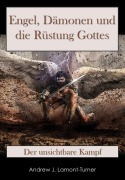 Cover-Bild zum Titel 'Engel, Dämonen und die Rüstung Gottes: Der unsichtbare Kampf' von 'Andrew J. Lamont-Turner'