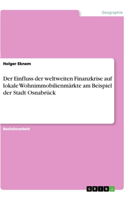 Der Einfluss der weltweiten Finanzkrise auf lokale Wohnimmobilienmärkte am Beispiel der Stadt Osnabrück - Holger Eknem