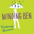 Cover-Bild zum Titel 'Minding Ben Lib/E' von 'Victoria Brown'