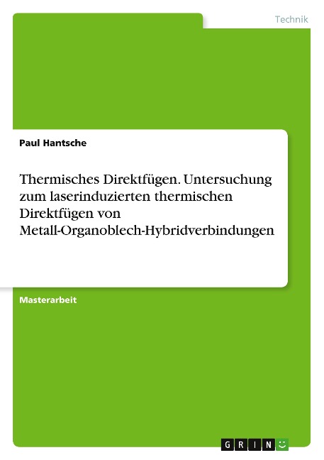 Thermisches Direktfügen. Untersuchung zum laserinduzierten thermischen Direktfügen von Metall-Organoblech-Hybridverbindungen - Paul Hantsche