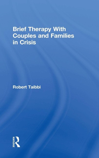 Brief Therapy With Couples and Families in Crisis - Robert Taibbi