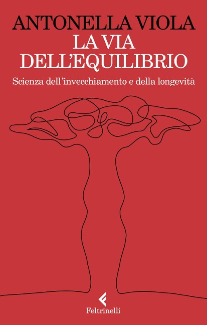 La via dell'equilibrio. Scienza dell'invecchiamento e della longevità - Antonella Viola