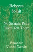 Cover-Bild zum Titel 'No Straight Road Takes You There' von 'Rebecca Solnit'