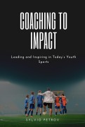 Cover-Bild zum Titel 'Coaching to Impact: Leading and Inspiring in Today's youth sports' von 'Sylvio Petrov'