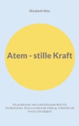 Cover-Bild zum Titel 'Atem - stille Kraft' von 'Elizabeth Diez'
