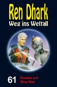 Ren Dhark - Weg ins Weltall 61: Einsatz auf Blue Star - Achim Mehnert, Jan Gardemann, Nina Morawietz