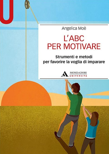 L' ABC per motivare. Strumenti e metodi per favorire la voglia di imparare - Angelica Moè