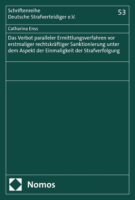 Das Verbot paralleler Ermittlungsverfahren vor erstmaliger rechtskräftiger Sanktionierung unter dem Aspekt der Einmaligkeit der Strafverfolgung - Catharina Enss