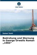 Cover-Bild zum Titel 'Bedrohung und Warnung in George Orwells Roman "1984"' von 'Samar Sami'