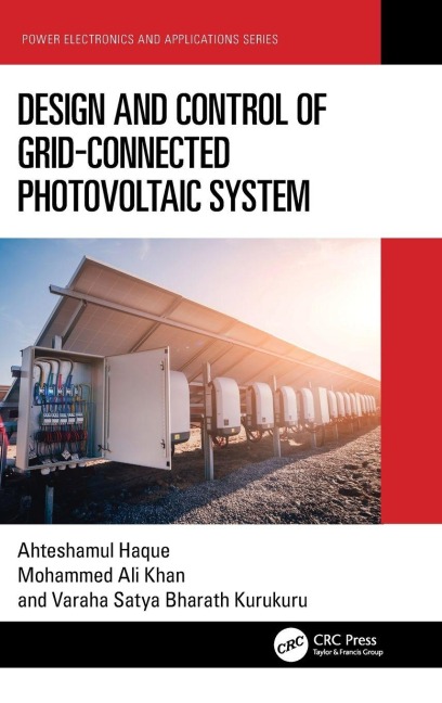 Design and Control of Grid-Connected Photovoltaic System - Ahteshamul Haque, Mohammed Ali Khan, V S Kurukuru