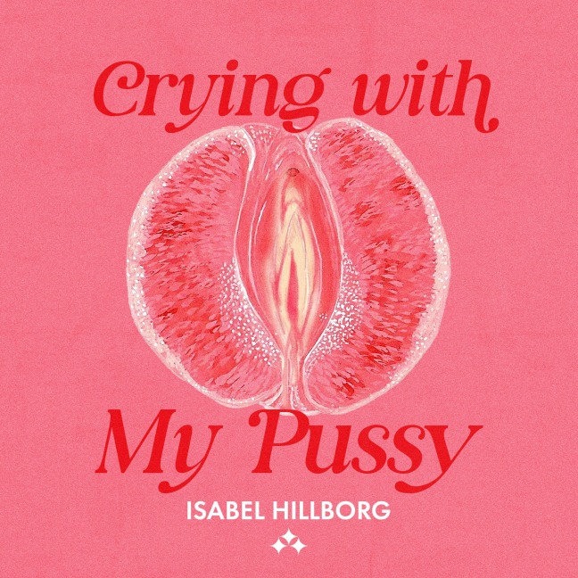 Crying With My Pussy - Isabel Hillborg