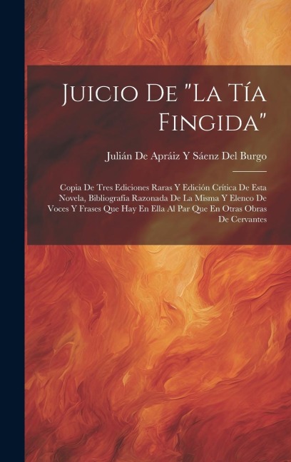 Juicio De "La Tía Fingida": Copia De Tres Ediciones Raras Y Edición Crítica De Esta Novela, Bibliografía Razonada De La Misma Y Elenco De Voces Y - 