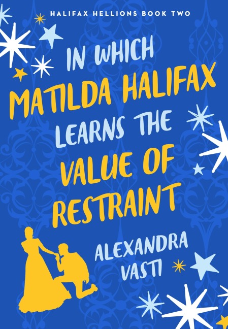 In Which Matilda Halifax Learns the Value of Restraint - Alexandra Vasti