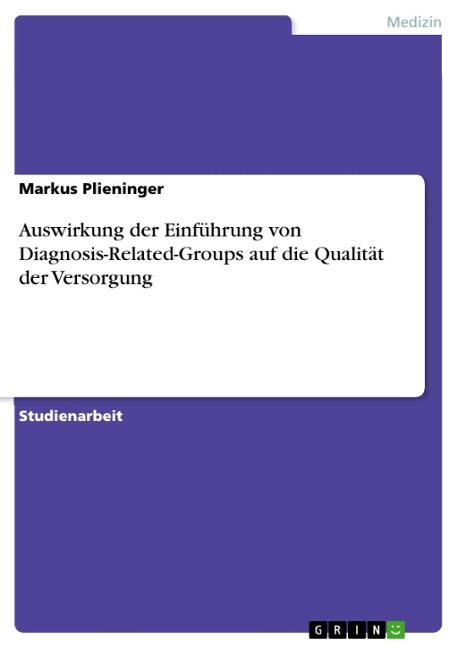 Auswirkung der Einführung von Diagnosis-Related-Groups auf die Qualität der Versorgung - Markus Plieninger