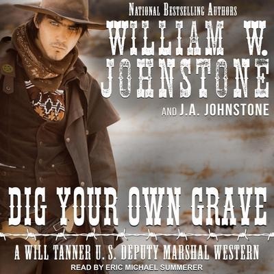 Dig Your Own Grave Lib/E - J. A. Johnstone, William W. Johnstone