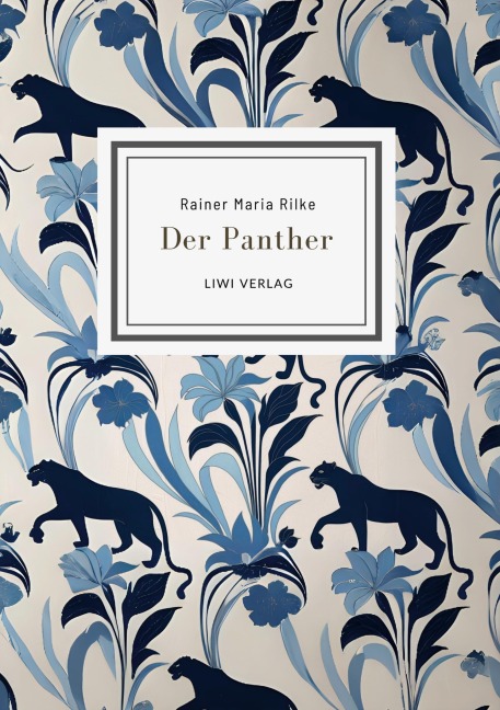 Rainer Maria Rilke: Der Panther (Gedichte) - Rainer Maria Rilke