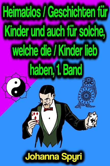 Heimatlos / Geschichten für Kinder und auch für solche, welche die / Kinder lieb haben, 1. Band - Johanna Spyri