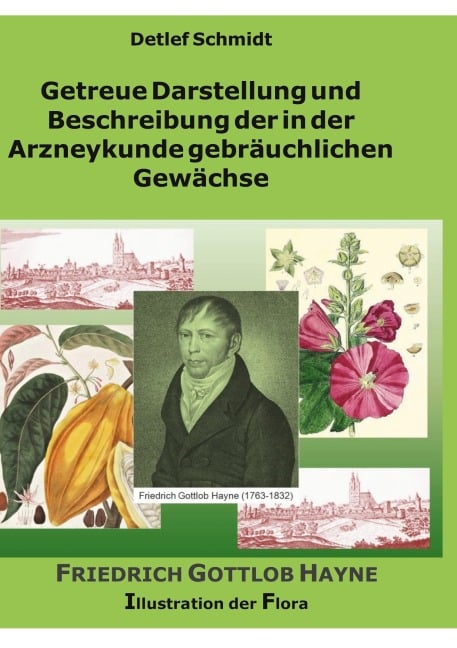 Getreue Darstellung und Beschreibung der in der Arzneykunde gebräuchlichen Gewächse - Detlef Schmidt