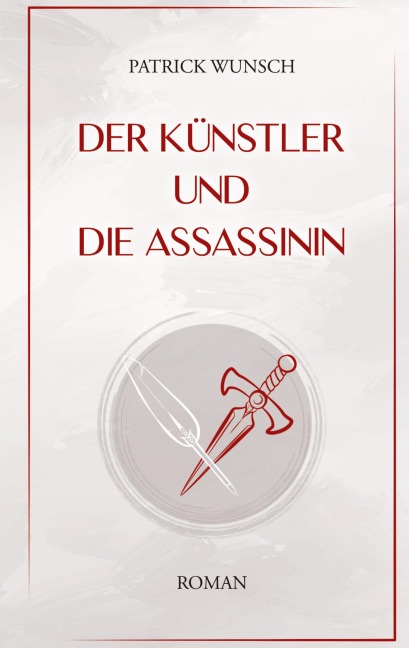 Der Künstler und die Assassinin - Patrick Wunsch