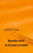 Cover-Bild zum Titel 'Nouvelle terre la clé pour y accéder' von 'Isabelle Haas'