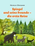 Cover-Bild zum Titel 'Spiegel und seine Freunde - die erste Reise' von 'Mathias Wegmann'