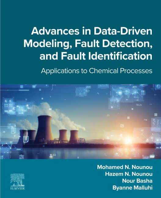 Advances in Data-Driven Modeling, Fault Detection, and Fault Identification - Mohamed N. Nounou, Byanne Malluhi, Hazem N. Nounou, Nour Basha