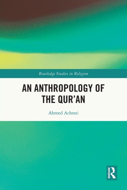 An Anthropology of the Qur'an - Ahmed Achrati