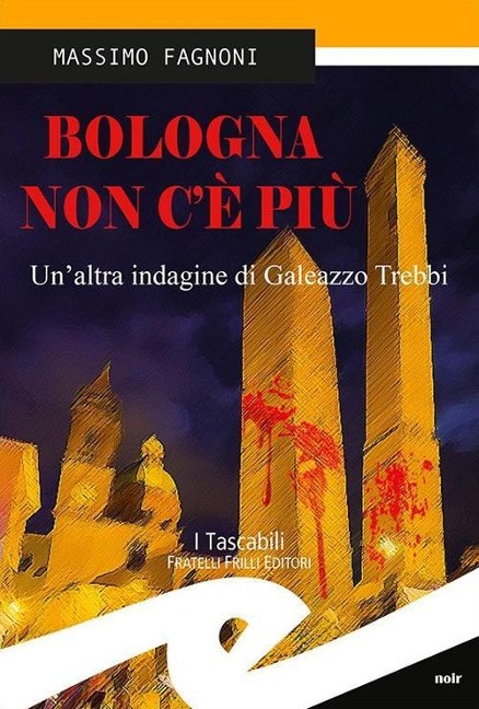 Bologna non c'è più. Un'altra indagine di Galeazzo Trebbi - Massimo Fagnoni