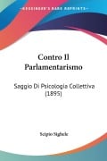 Contro Il Parlamentarismo - Scipio Sighele