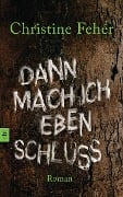 Dann mach ich eben Schluss - Christine Fehér