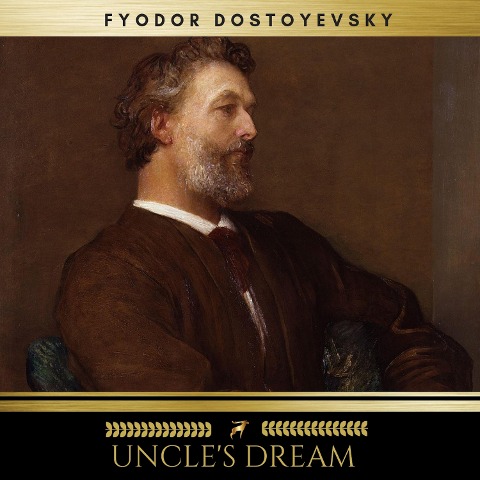 Uncle's Dream - Fyodor Dostoyevsky