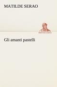 Cover-Bild zum Titel 'Gli amanti pastelli' von 'Matilde Serao'