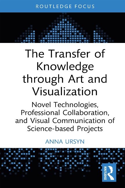 The Transfer of Knowledge through Art and Visualization - Anna Ursyn