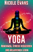 Yoga: Abnehmen, Stress reduzieren und gelassener leben - Nicole Evans
